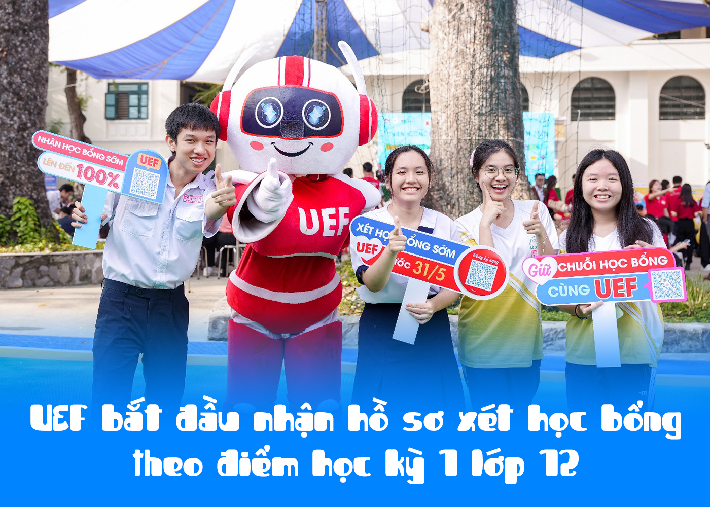 UEF bắt đầu nhận hồ sơ xét học bổng theo điểm học kỳ 1 lớp 12 - Ảnh 1