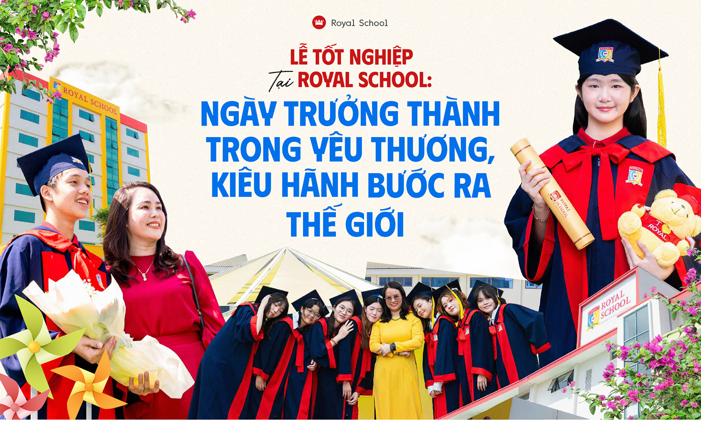Lễ tốt nghiệp tại Royal School: Ngày trưởng thành trong yêu thương, kiêu hãnh bước ra thế giới - Ảnh 1