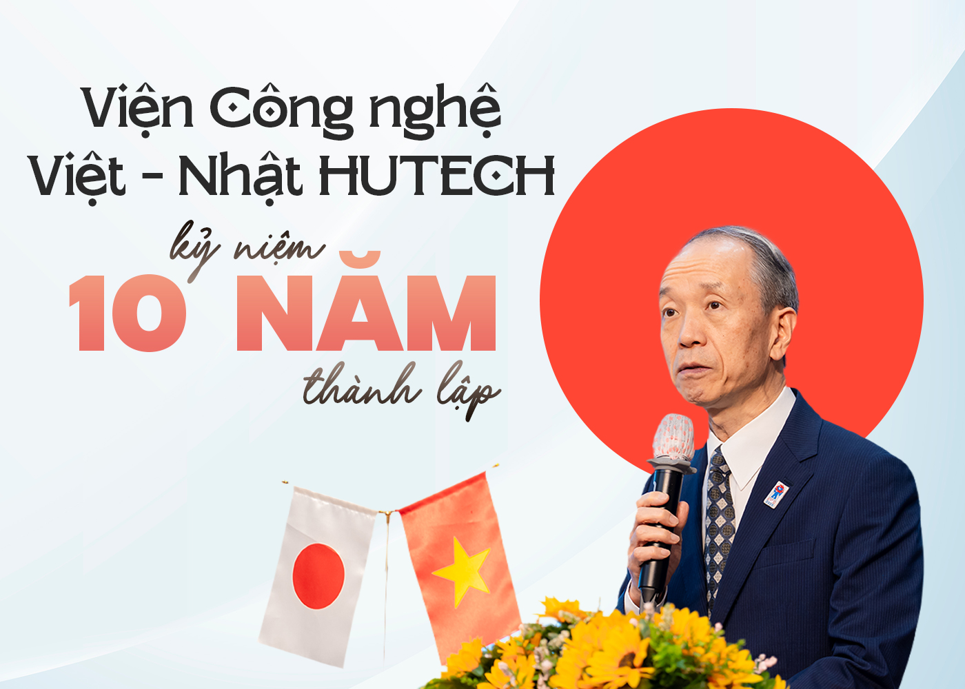 Viện Công nghệ Việt - Nhật HUTECH kỷ niệm 10 năm thành lập - Ảnh 1