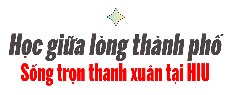 ′Chốt chọn′ HIU ở Nguyện vọng 1 - Vững vàng bắt đầu hành trình đại học - Ảnh 8