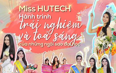 Miss HUTECH - Hành trình trải nghiệm và tỏa sáng của những ngôi sao đại học