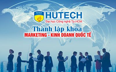 HUTECH thành lập khoa Marketing - Kinh doanh quốc tế