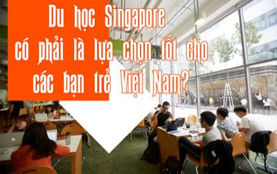 Du học Singapore nên là lựa chọn tốt cho các bạn trẻ Việt Nam