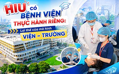 HIU có bệnh viện thực hành riêng: Lợi thế của mô hình viện - trường
