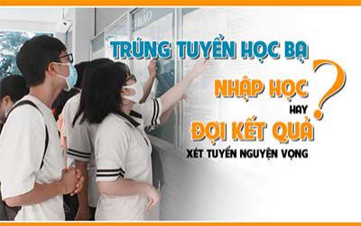Trúng tuyển học bạ, nhập học hay đợi kết quả xét tuyển nguyện vọng