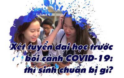 Xét tuyển đại học trước bối cảnh COVID-19 - thí sinh chuẩn bị gì