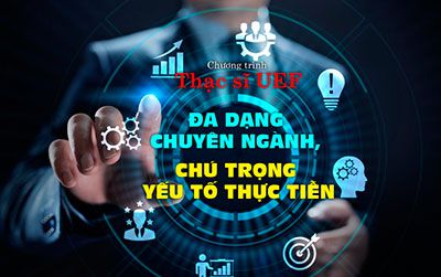 Chương trình thạc sĩ UEF - Đa dạng chuyên ngành, chú trọng yếu tố thực tiễn