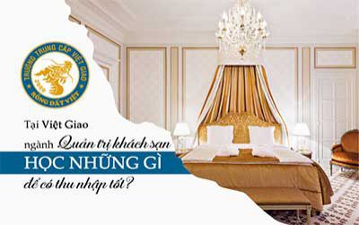 Tại Việt Giao ngành Quản trị khách sạn học những gì để có thu nhập tốt