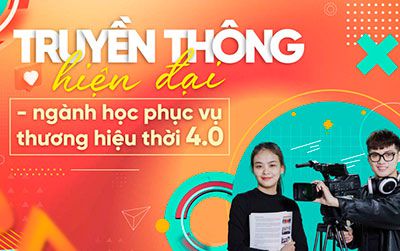Truyền thông hiện đại - ngành học phục vụ thương hiệu thời 4.0