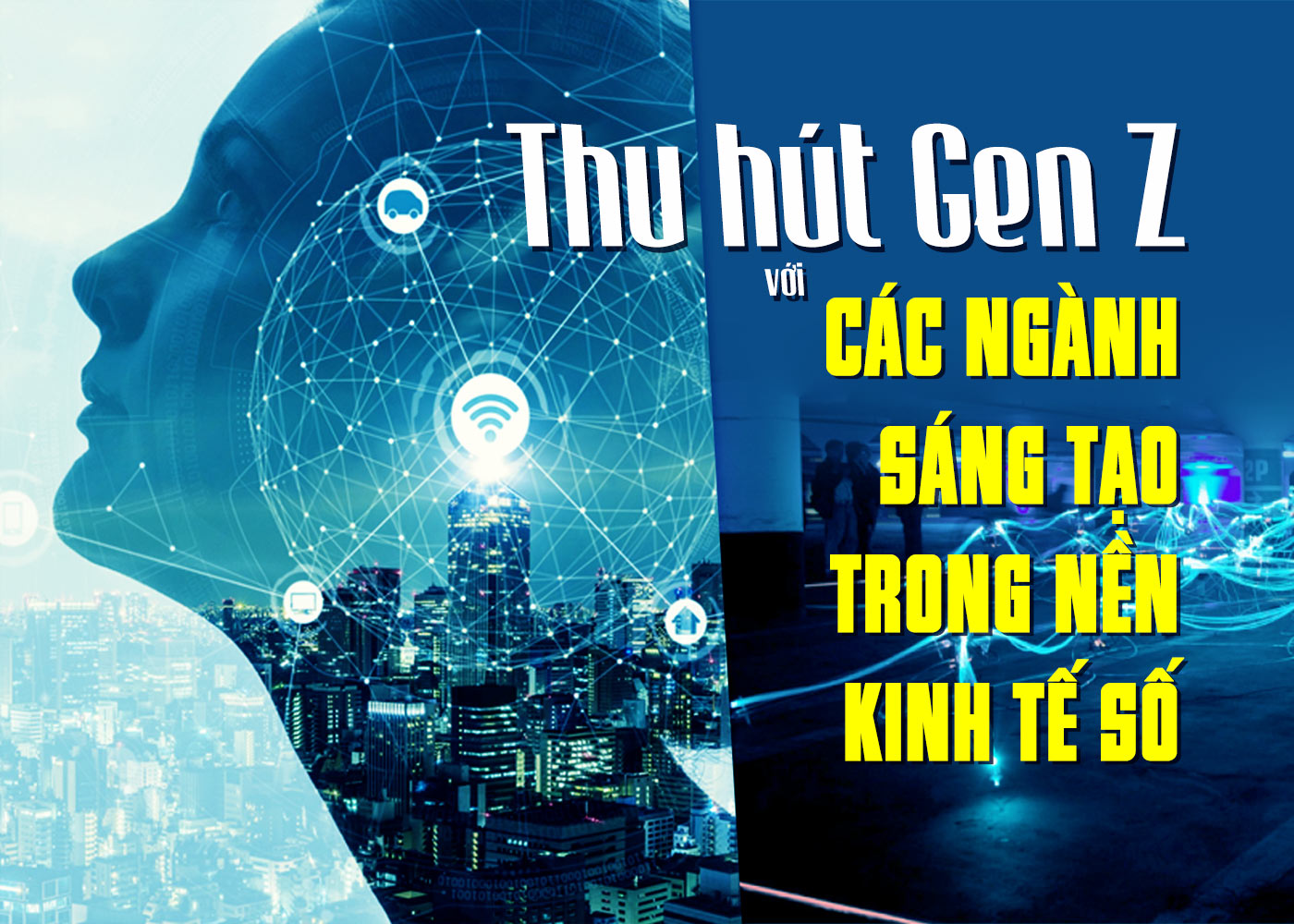 Thu hút Gen Z với các ngành sáng tạo trong nền kinh tế số Thu hút Gen Z với các ngành sáng tạo trong nền kinh tế số