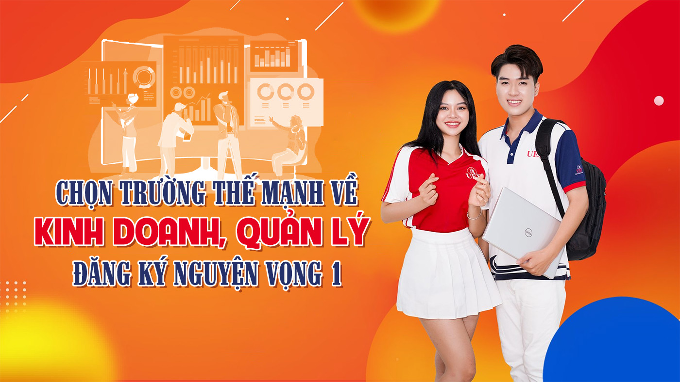 Chọn trường thế mạnh về kinh doanh, quản lý đăng ký nguyện vọng 1 - ảnh 1 Chọn trường thế mạnh về kinh doanh, quản lý đăng ký nguyện vọng 1 - ảnh 1