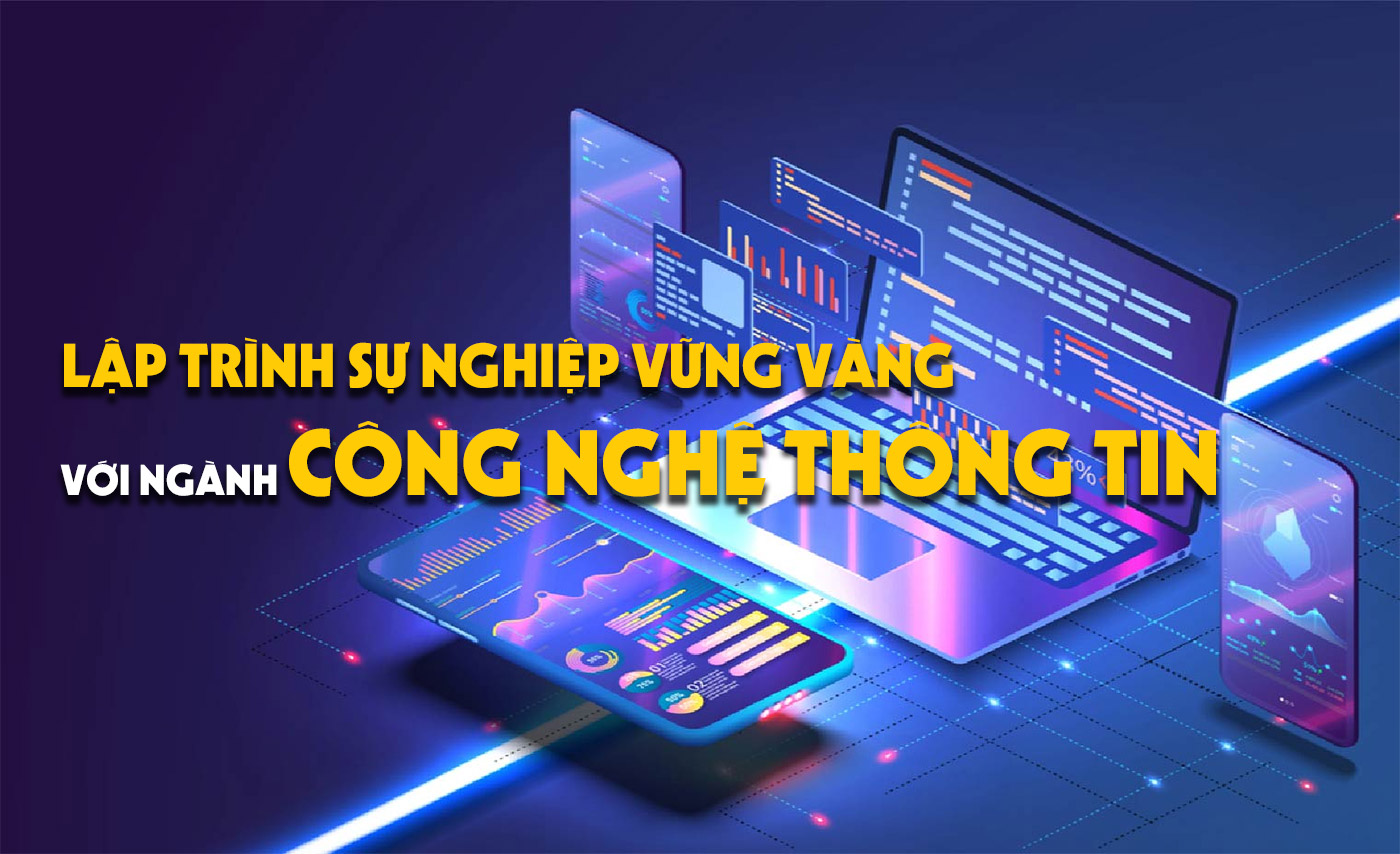 Lập trình sự nghiệp vững vàng với ngành công nghệ thông tin - ảnh 1 Lập trình sự nghiệp vững vàng với ngành công nghệ thông tin - ảnh 1
